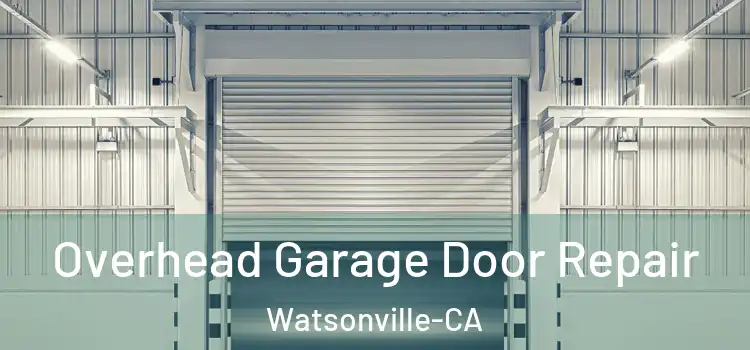  Overhead Garage Door Repair Watsonville-CA